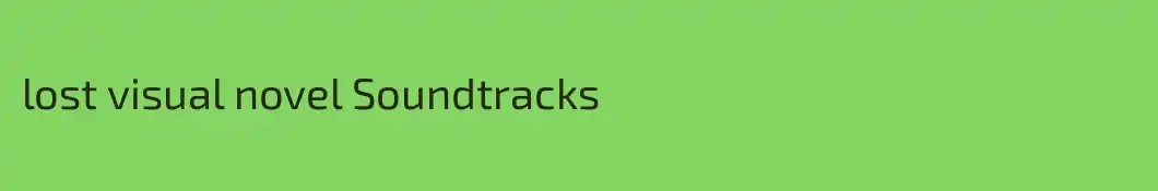 lost visual novel Soundtracks